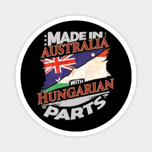 Made In Australia With Hungarian Parts - Gift for Hungarian From Hungary Magnet